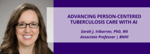 Blog Banner: Advancing Person-Centered Tuberculosis Care with AI with Sarah Iribarren, PhD, RN headshot